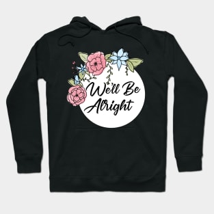 We'll Be Alright Pink and Blue flowers Hoodie